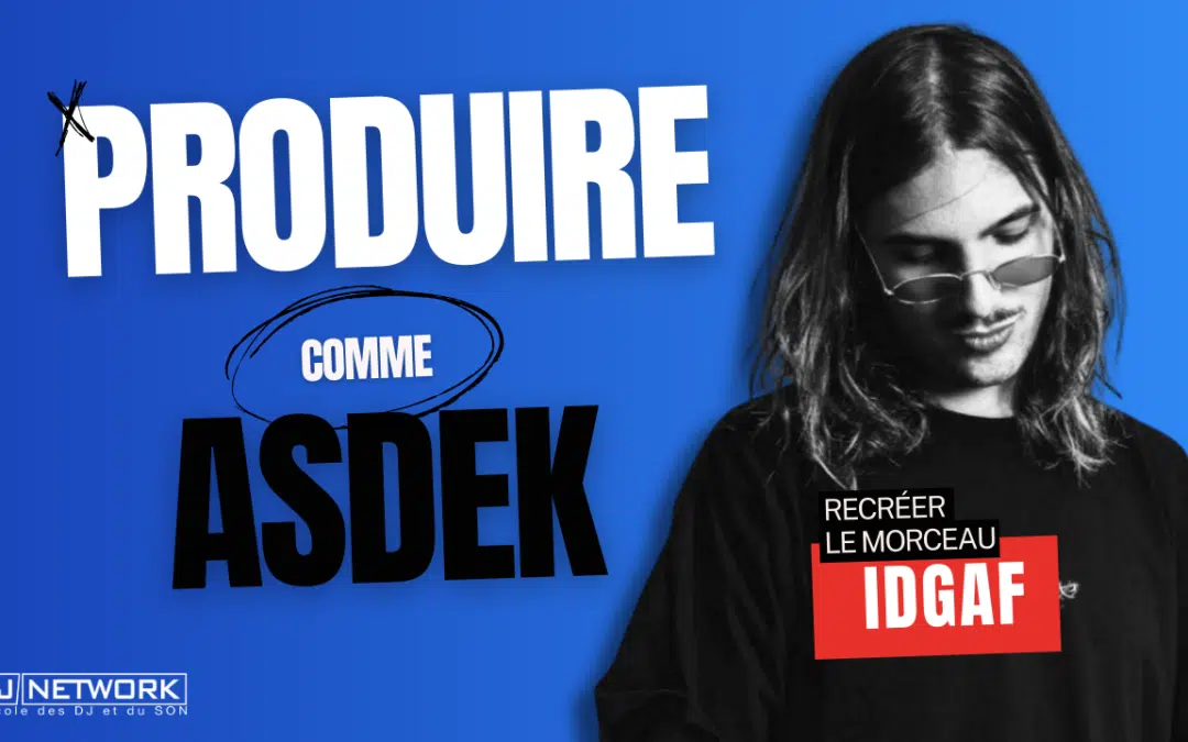 Produire comme Asdek – Téléchargez le projet Ableton de “idgaf”