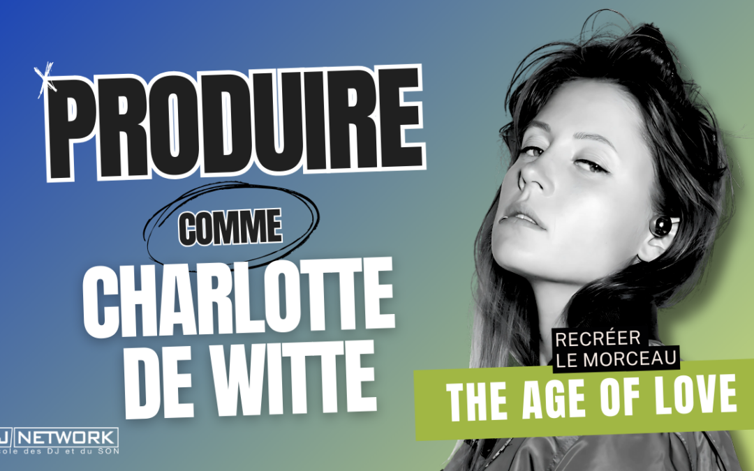 Produire comme Charlotte de Witte : Téléchargez le projet Ableton de « The Age of love » !