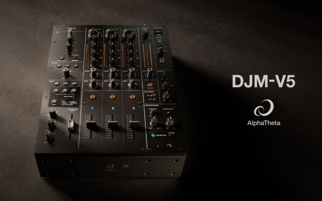 AlphaTheta DJM-V5 : La nouvelle table de mixage DJ 3 voies.